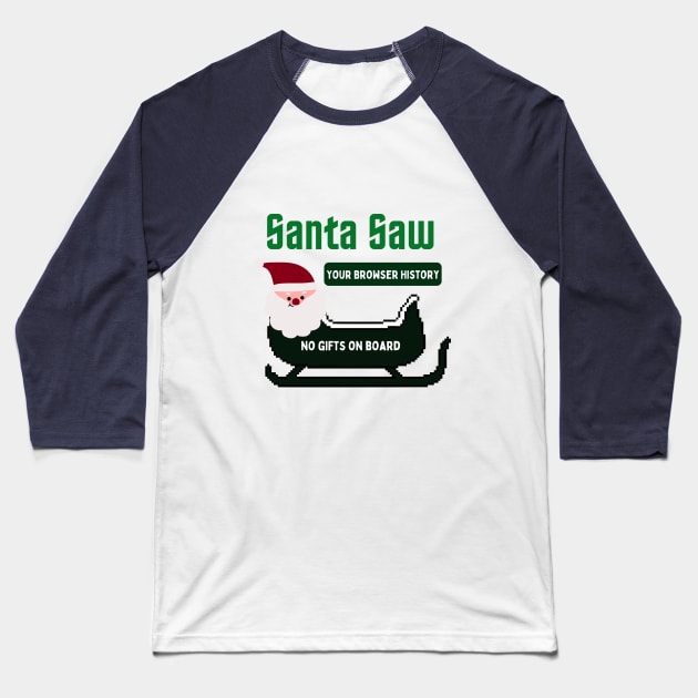 Santa saw your browser history nerd gift Baseball T-Shirt by ISFdraw